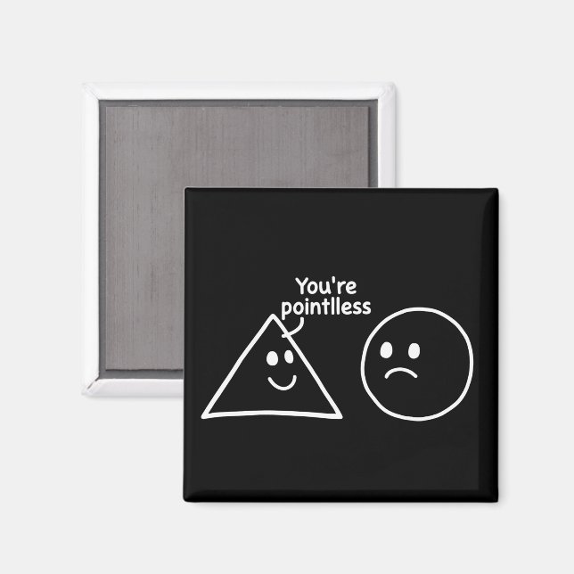 You're Pointless Geometric Shapes Funny Humor Magnet (Front/Back)