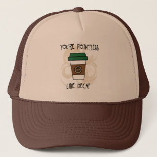 You're Pointless - Like Decaf Humour Mug Trucker Hat
