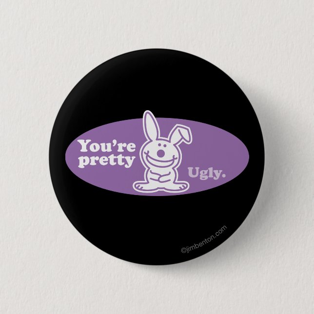 You're Pretty Ugly 2 Inch Round Button (Front)