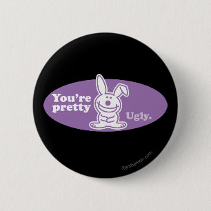 You're Pretty Ugly 2 Inch Round Button