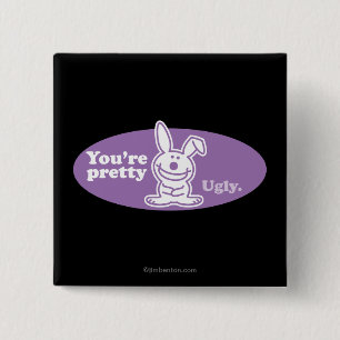 You're Pretty Ugly 2 Inch Square Button