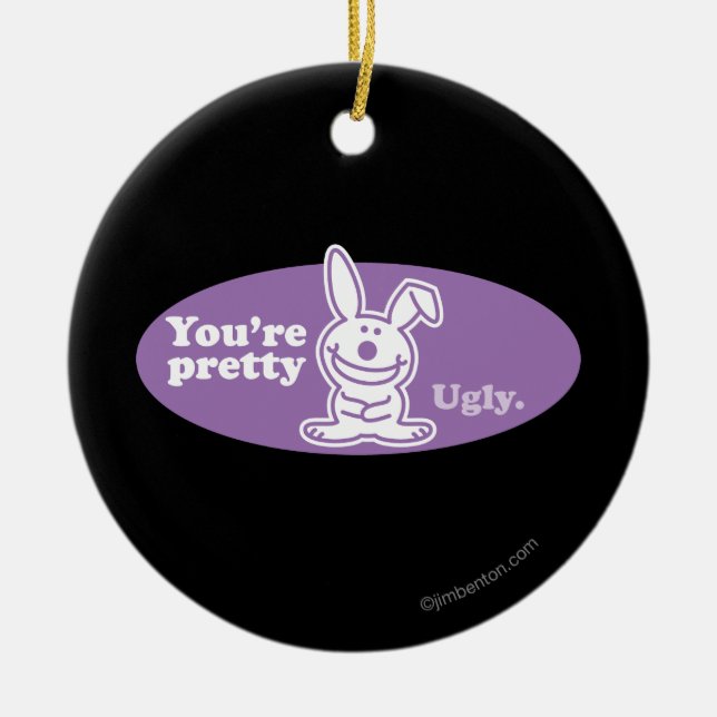You're Pretty Ugly Ceramic Ornament (Front)