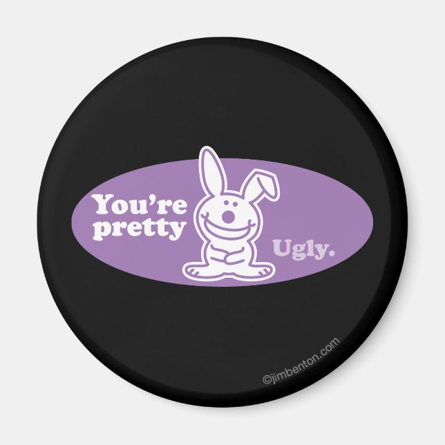 You're Pretty Ugly Magnet (Front)