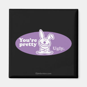 You're Pretty Ugly Magnet