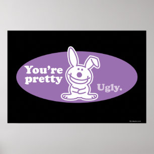 You're Pretty Ugly Poster