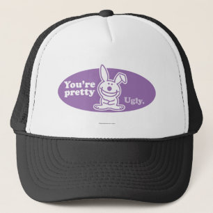 You're Pretty Ugly Trucker Hat