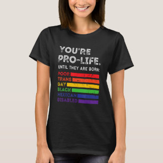 You're Prolife Until They Are Born Poor Trans Gay  T-Shirt
