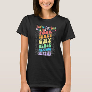 You're Prolife Until They Are Born Poor Trans Gay T-Shirt