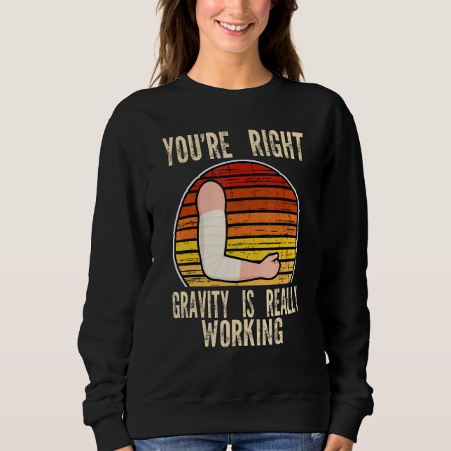you're right gravity is working fractured break br sweatshirt (Front)