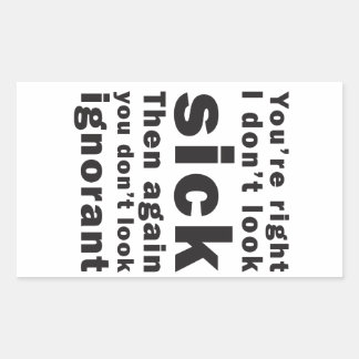 You're Right, I Don't Look Sick... Sticker