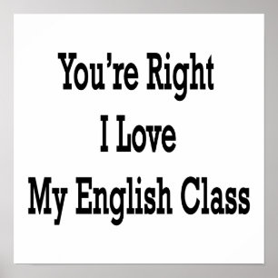 You're Right I Love My English Class Poster