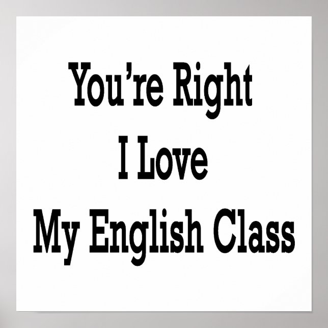 You're Right I Love My English Class Poster (Front)