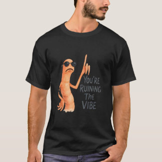 You're Ruining The Vibe Marcus The Worm T-Shirt