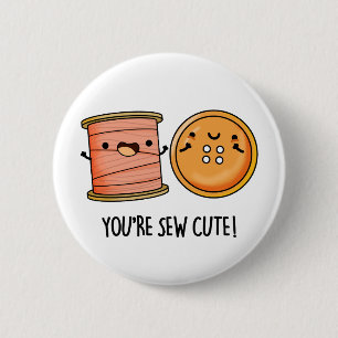 You're Sew Cute Sewing Pun 2 Inch Round Button