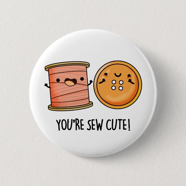 You're Sew Cute Sewing Pun  2 Inch Round Button (Front)