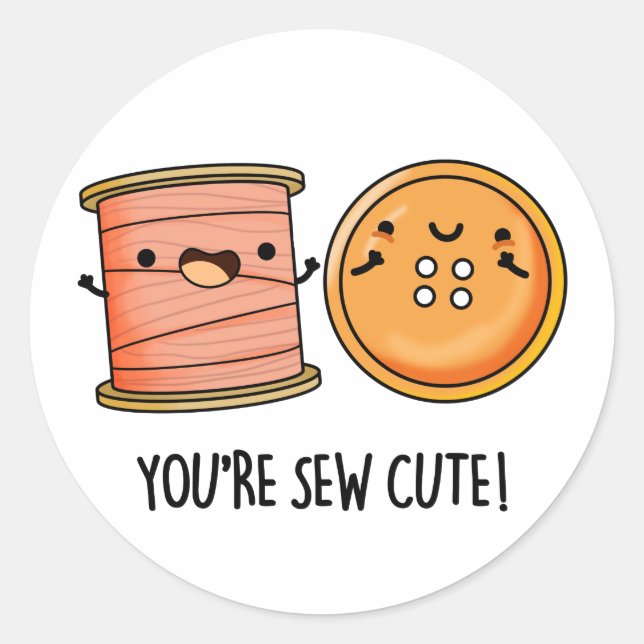 You're Sew Cute Sewing Pun  Classic Round Sticker (Front)