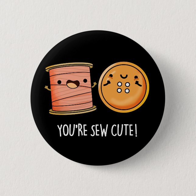 You're Sew Cute Sewing Pun Dark BG 2 Inch Round Button (Front)