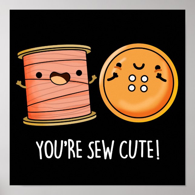 You're Sew Cute Sewing Pun Dark BG Poster (Front)
