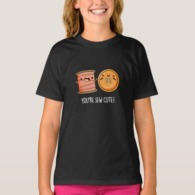 You're Sew Cute Sewing Pun Dark BG T-Shirt (Front)