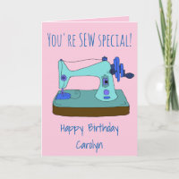 You're SEW special!  Happy Birthday with your name