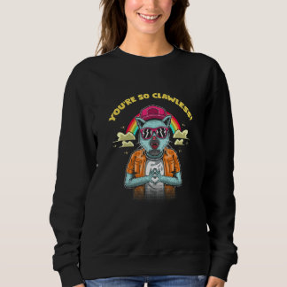 You're So Clawless Cat Kitten Humour Cat Mom J Sweatshirt