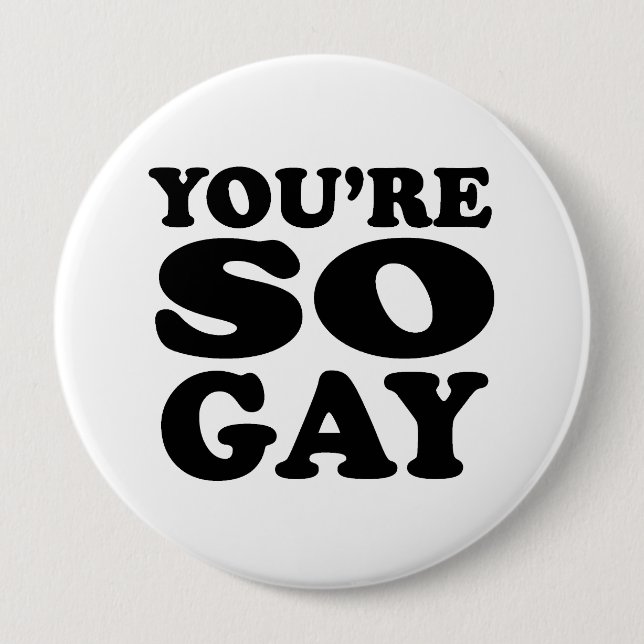 Youre So Gay 4 Inch Round Button (Front)