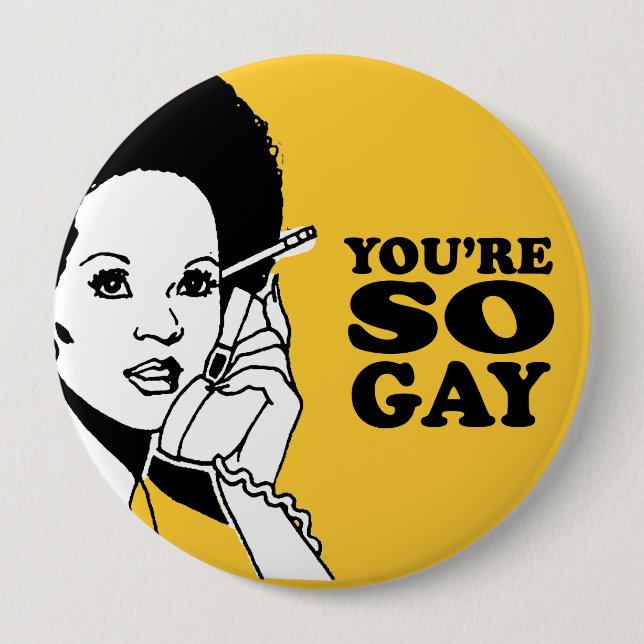 YOU'RE SO GAY 4 INCH ROUND BUTTON (Front)