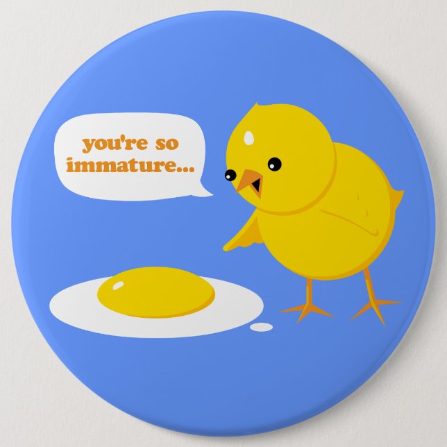 You're so immature... 6 inch round button (Front)