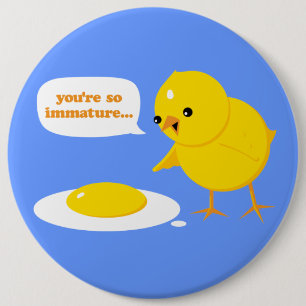 You're so immature... 6 inch round button