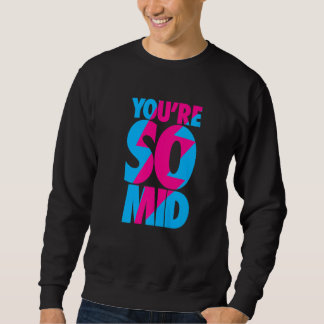 You're So Mid Teen Gamer Slang Cool Graphic Sweatshirt
