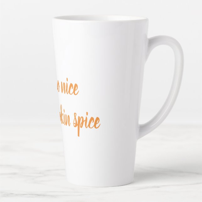 You're so nice, Like pumpkin spice Latte Mug (Right)