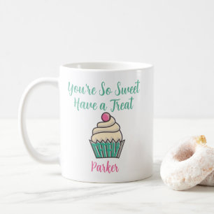 You're So Sweet Have a Treat Cute Cupcake Coffee Mug