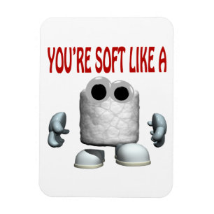 Youre Soft Like A Marshmallow Magnet