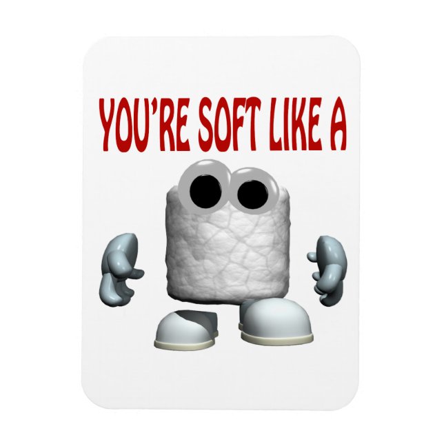 Youre Soft Like A Marshmallow Magnet (Vertical)