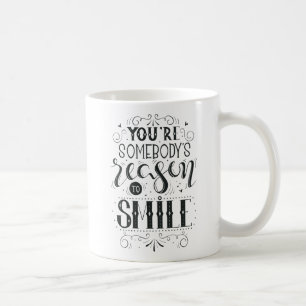 You're Somebody's Reason To Smile Mug