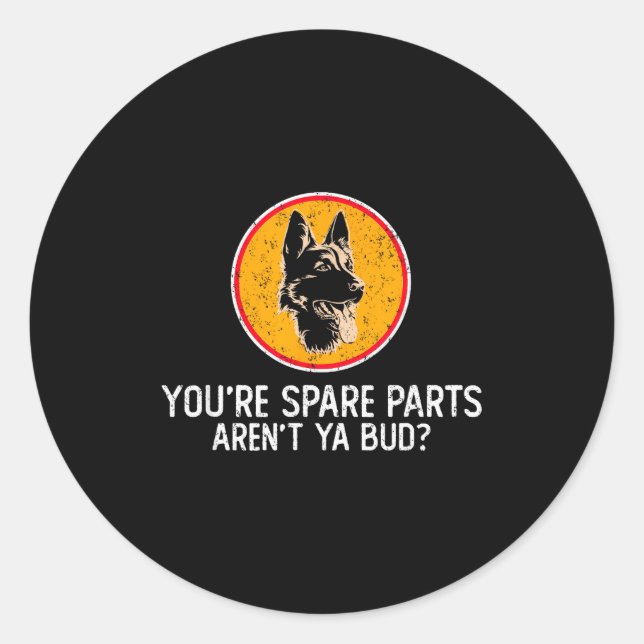 You're Spare Parts Aren't Ya Bud Funny Quotes Dog  Classic Round Sticker (Front)