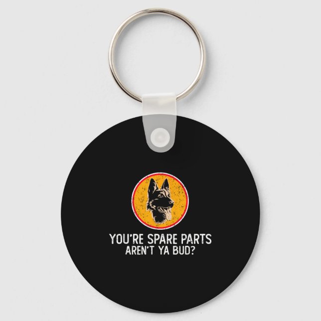 You're Spare Parts Aren't Ya Bud Funny Quotes Dog  Keychain (Front)