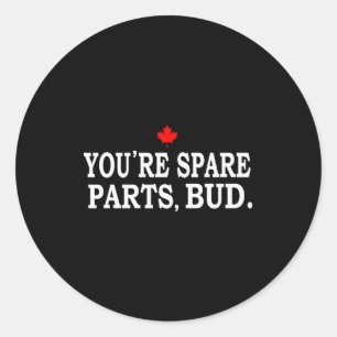 You're Spare Parts, Bud - Funny  Classic Round Sticker