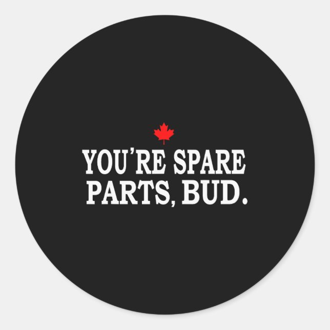 You're Spare Parts, Bud - Funny  Classic Round Sticker (Front)