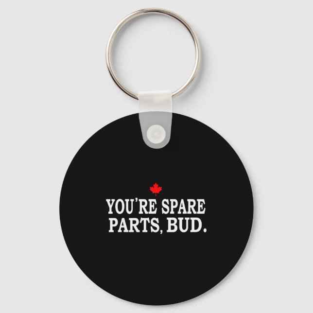 You're Spare Parts, Bud - Funny  Keychain (Front)