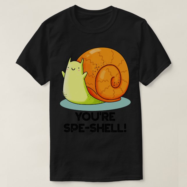 Youre Speshell Funny Snail Pun T-Shirt (Design Front)