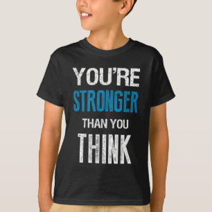 You're Stronger Than You Think Motivational  T-Shirt