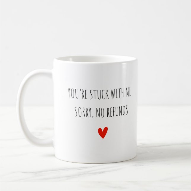 You're Stuck With Me Sorry, No Refunds  Coffee Mug (Left)