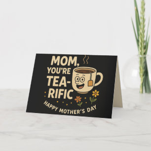 You're Tea-rific, Mom! – Funny Mother's Day Pun  Card