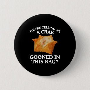 You're Telling Me A Crab Gooned In This Rag  2 Inch Round Button