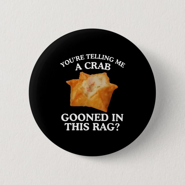 You're Telling Me A Crab Gooned In This Rag  2 Inch Round Button (Front)