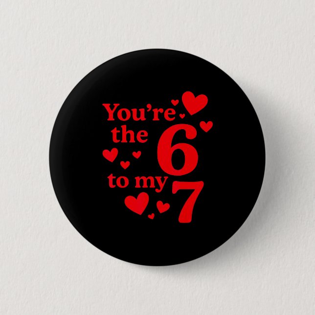 You're The 6 To My 7 Funny Valentines Day Couples  2 Inch Round Button (Front)