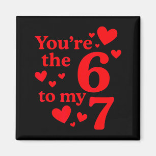 You're The 6 To My 7 Funny Valentines Day Couples Magnet