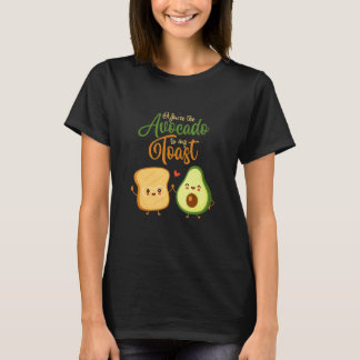 You're The Avocado To My Toast Food Toast Bread T-Shirt