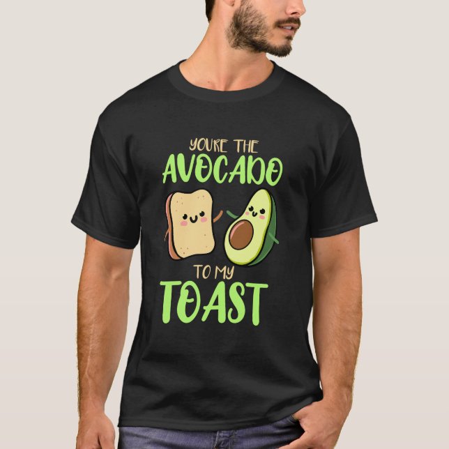 You'Re The Avocado To My Toast Valentines Day Avoc T-Shirt (Front)